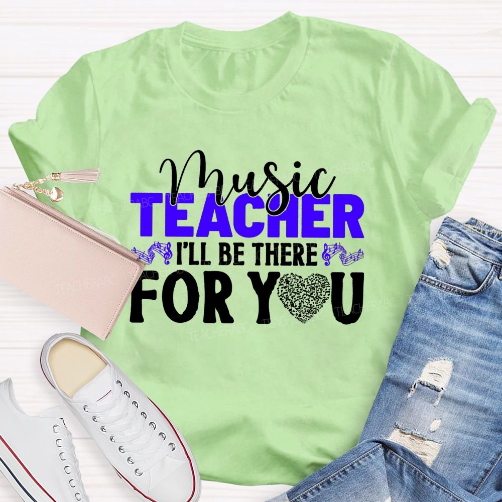 Music Teacher I'Ll Be There For You Music Note Heart Teacher T-shirt