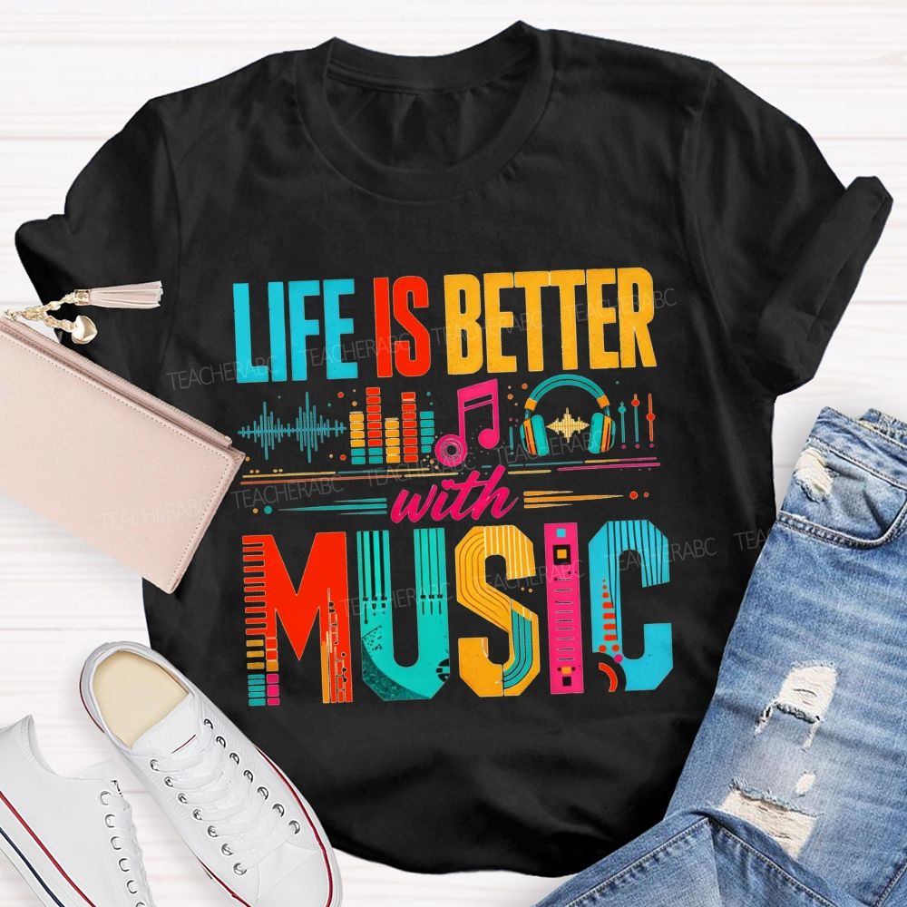 Life Is Better With Music Equalizer Headphones Teacher T-shirt