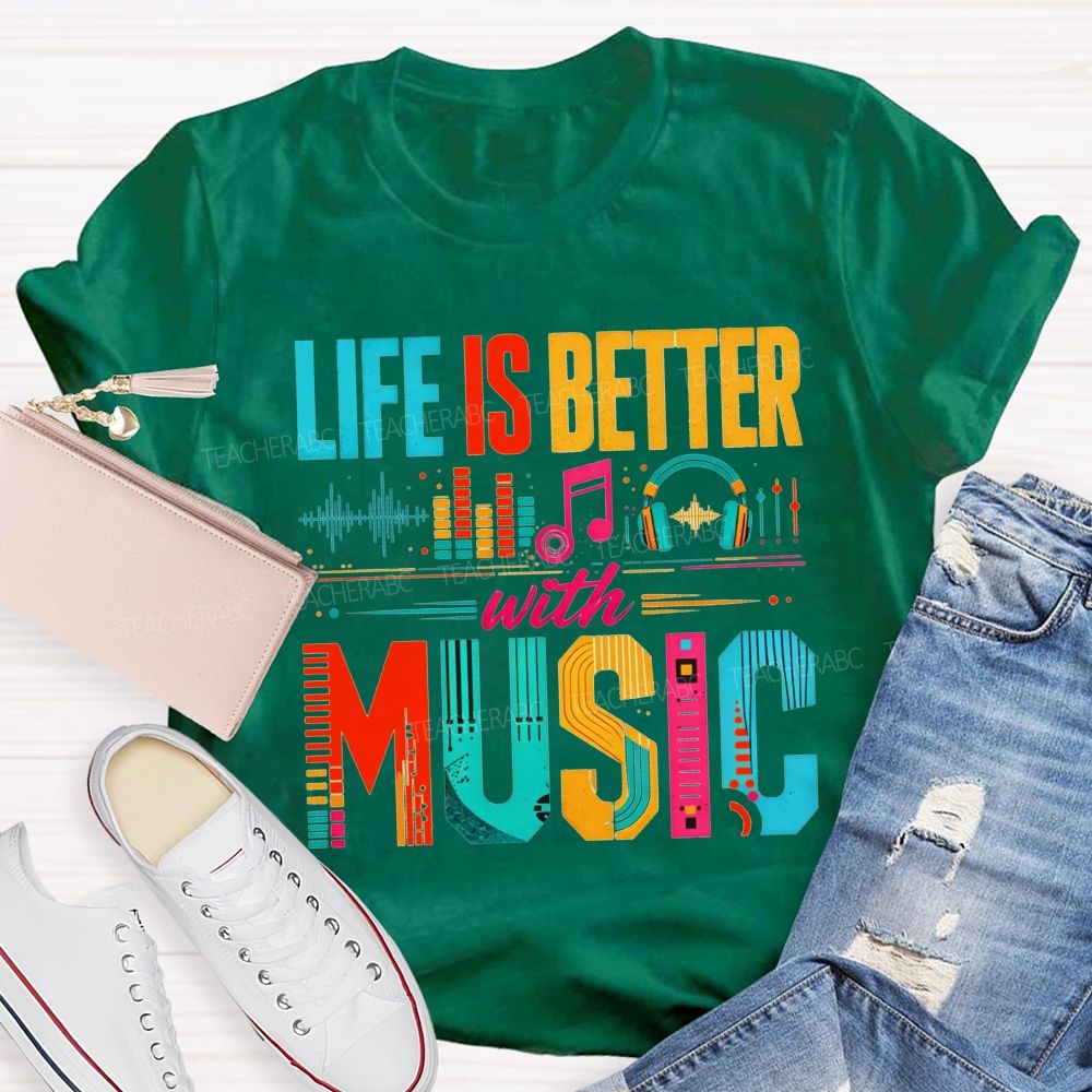 Life Is Better With Music Equalizer Headphones Teacher T-shirt