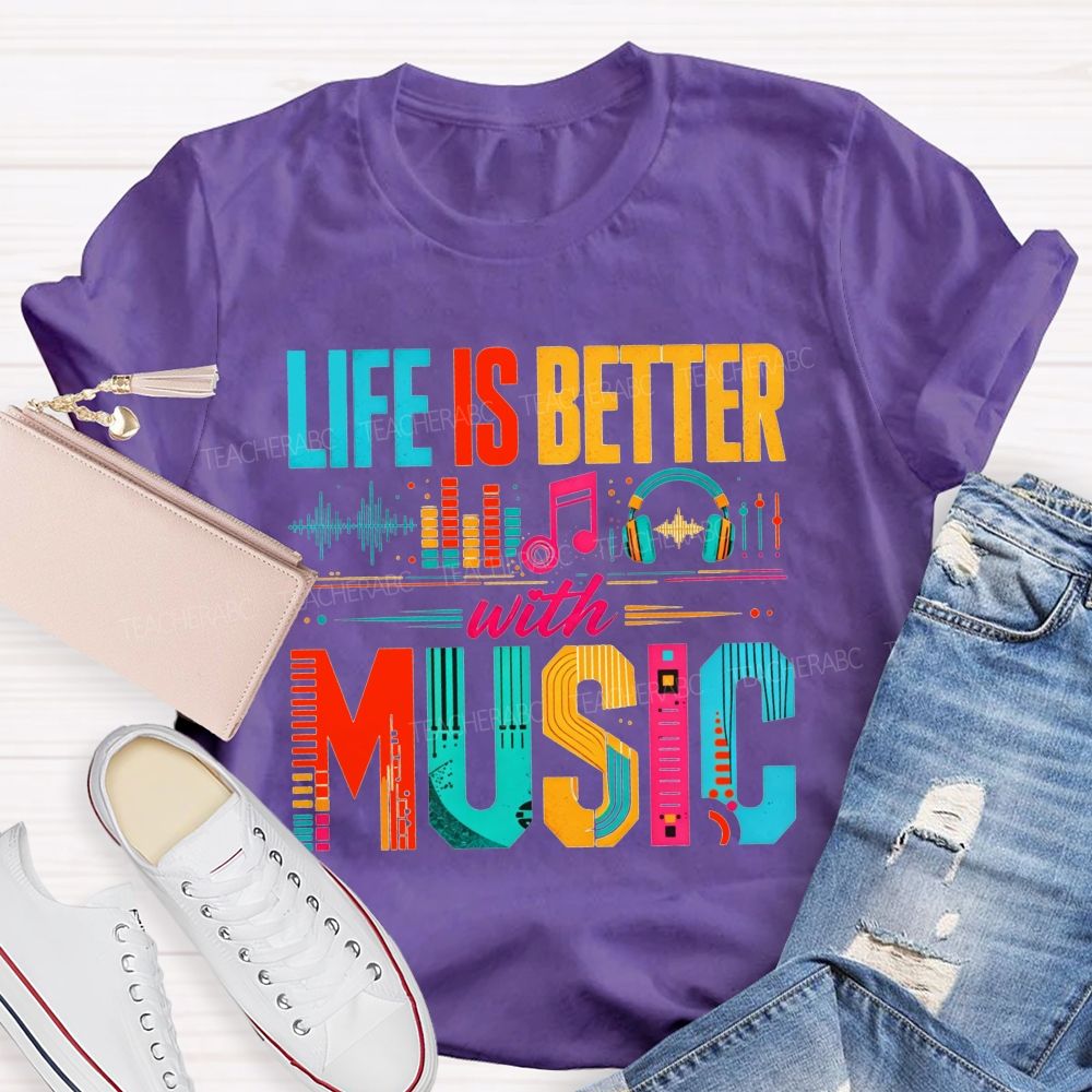 Life Is Better With Music Equalizer Headphones Teacher T-shirt