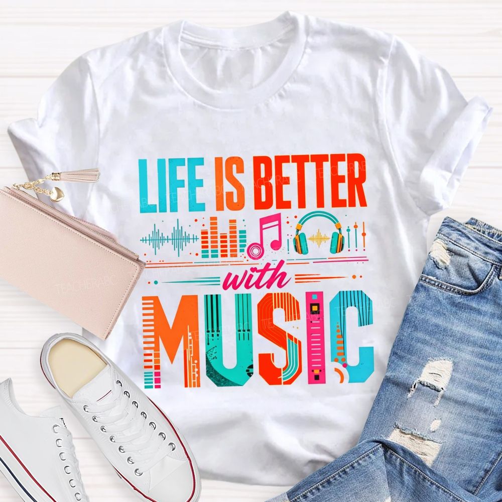Life Is Better With Music Equalizer Headphones Teacher T-shirt