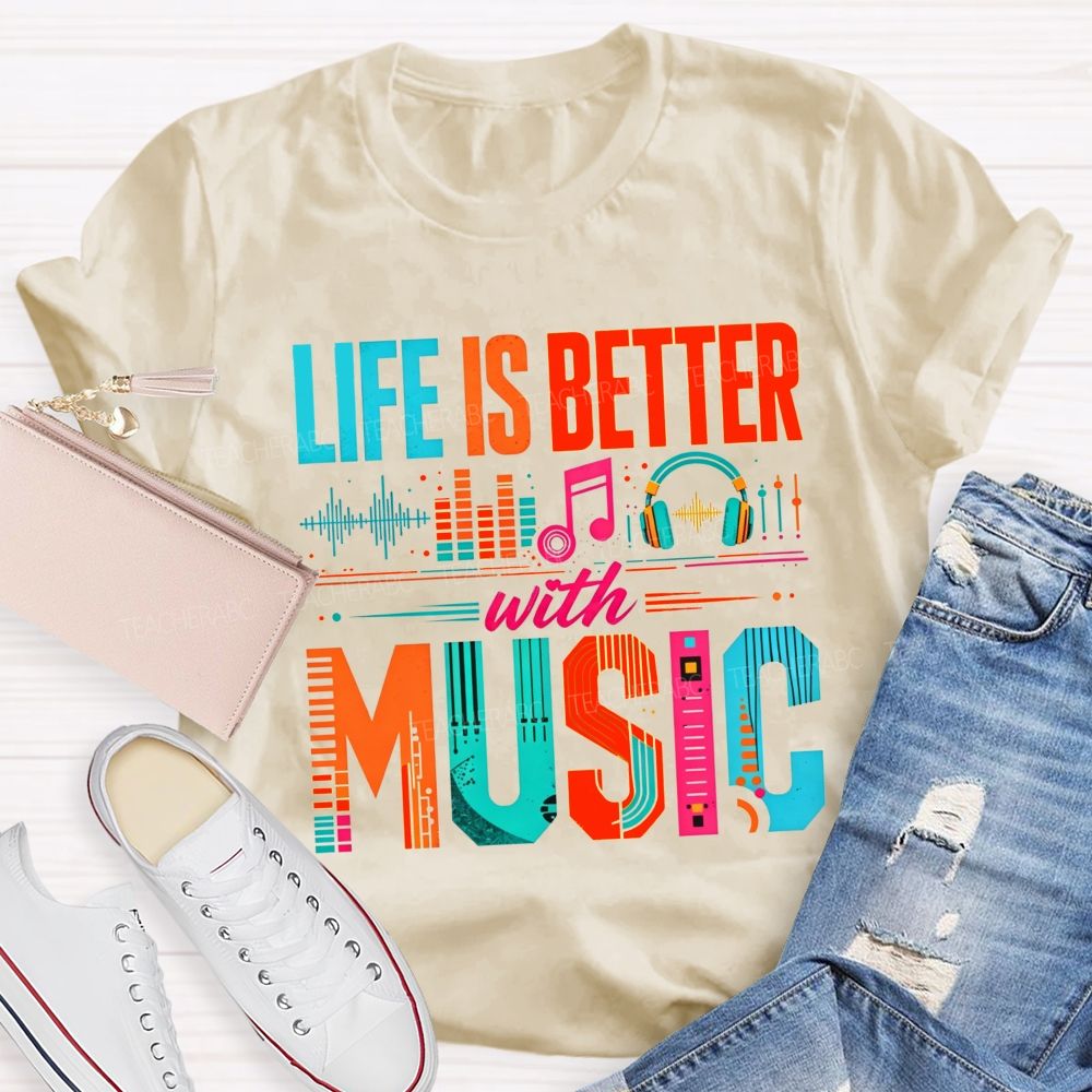 Life Is Better With Music Equalizer Headphones Teacher T-shirt