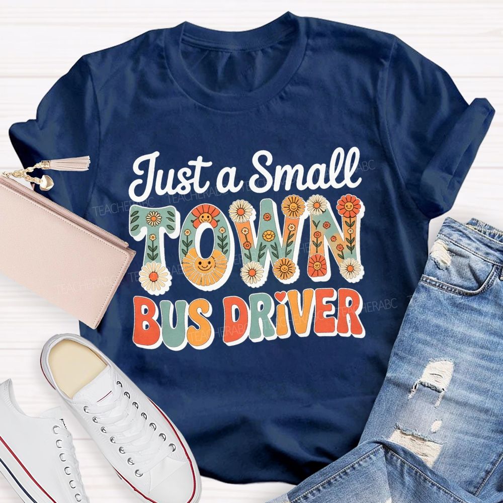 Just a Small Town Bus Driver T-shirt