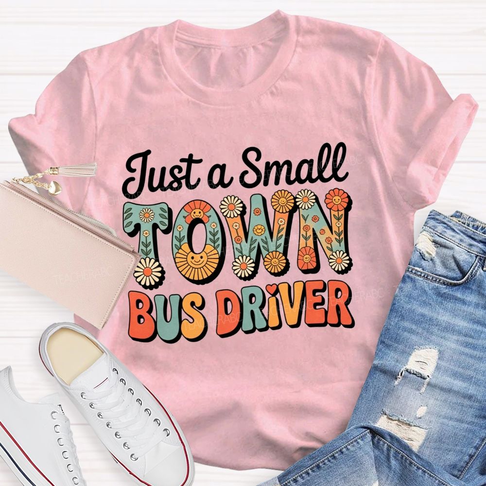 Just a Small Town Bus Driver T-shirt