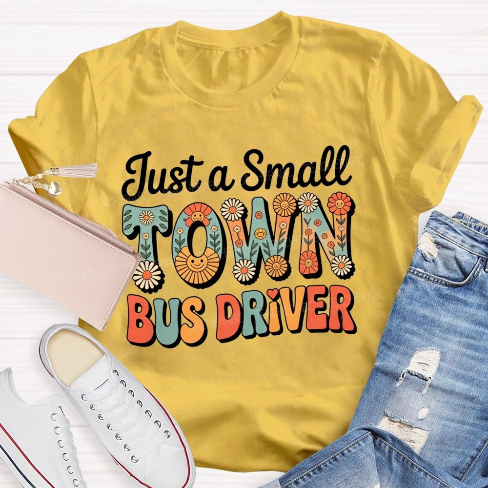 Just a Small Town Bus Driver T-shirt