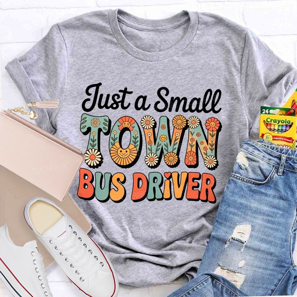 Just a Small Town Bus Driver T-shirt