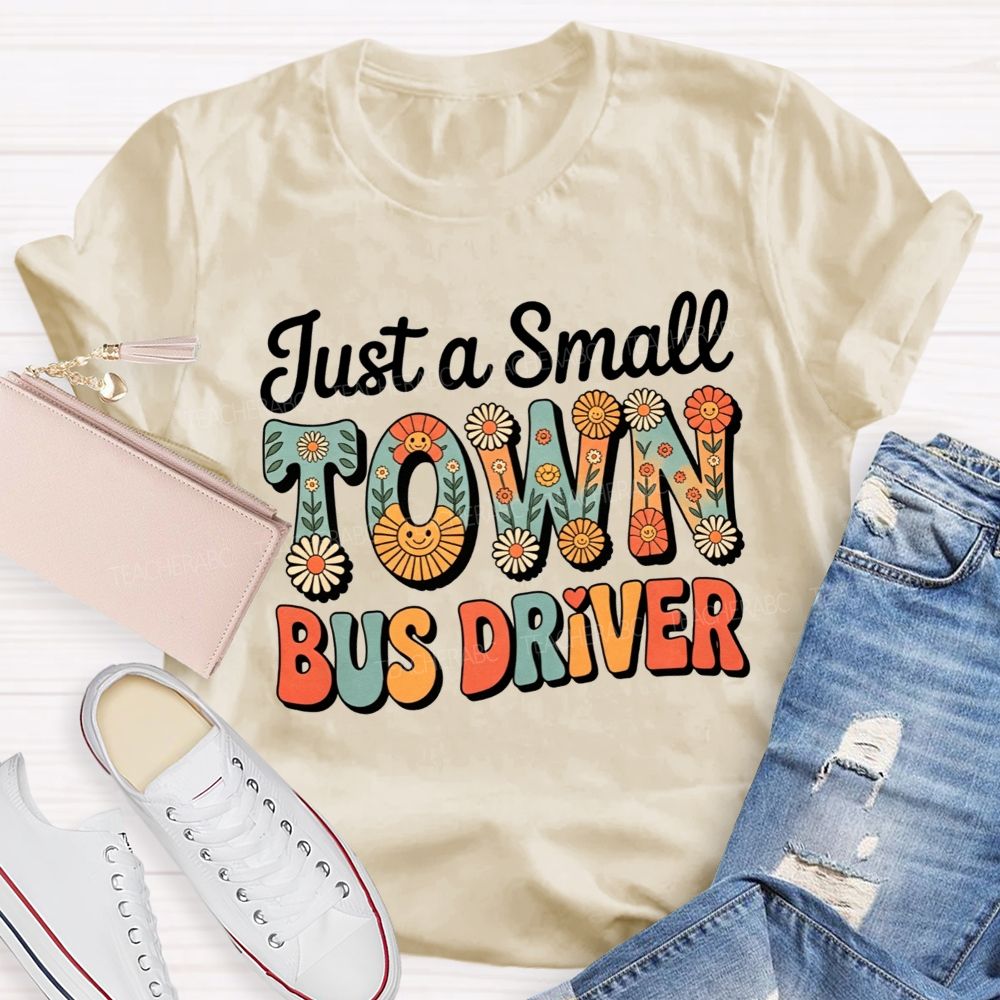 Just a Small Town Bus Driver T-shirt