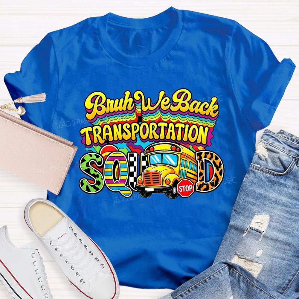 Bruh We Back Transportation Squad T-shirt
