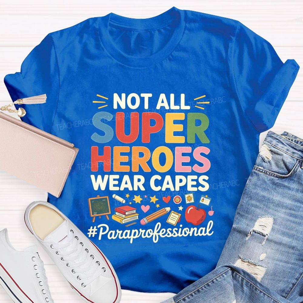 Not All Superheroes Wear Capes  Teacher T-shirt