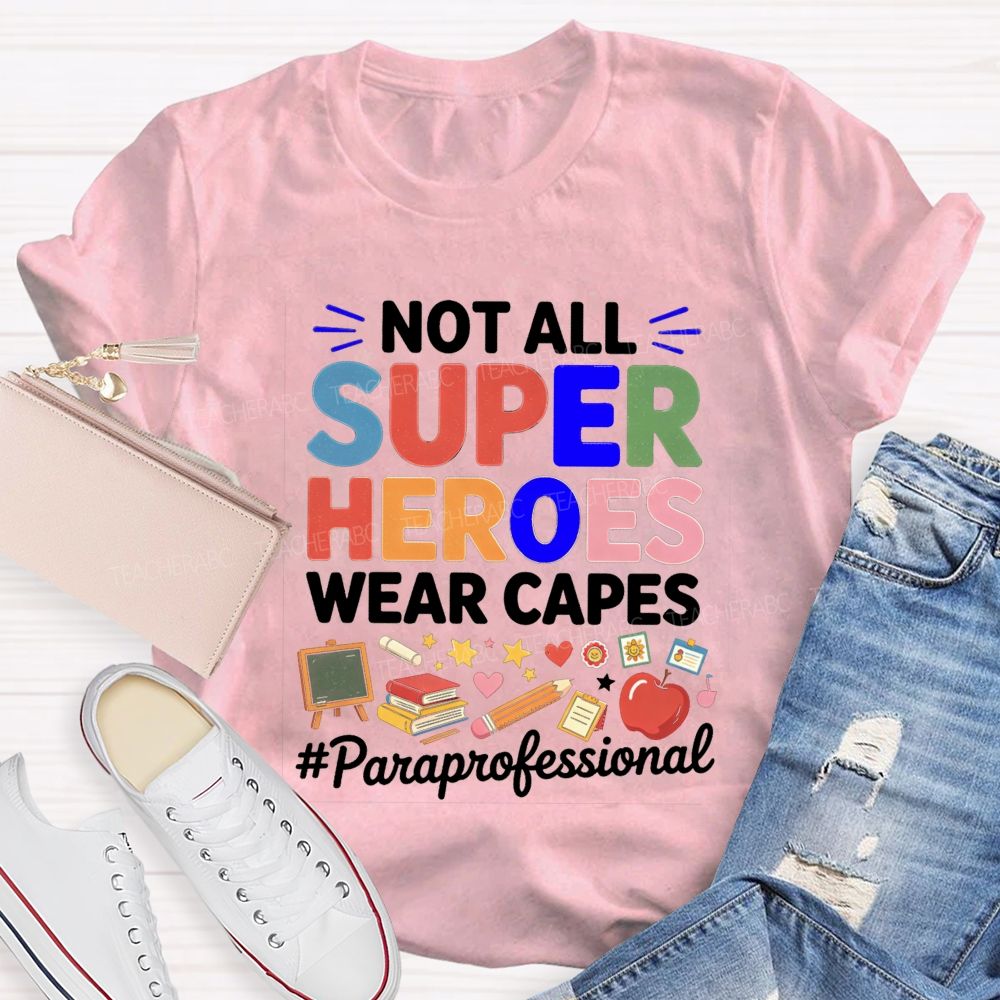 Not All Superheroes Wear Capes  Teacher T-shirt