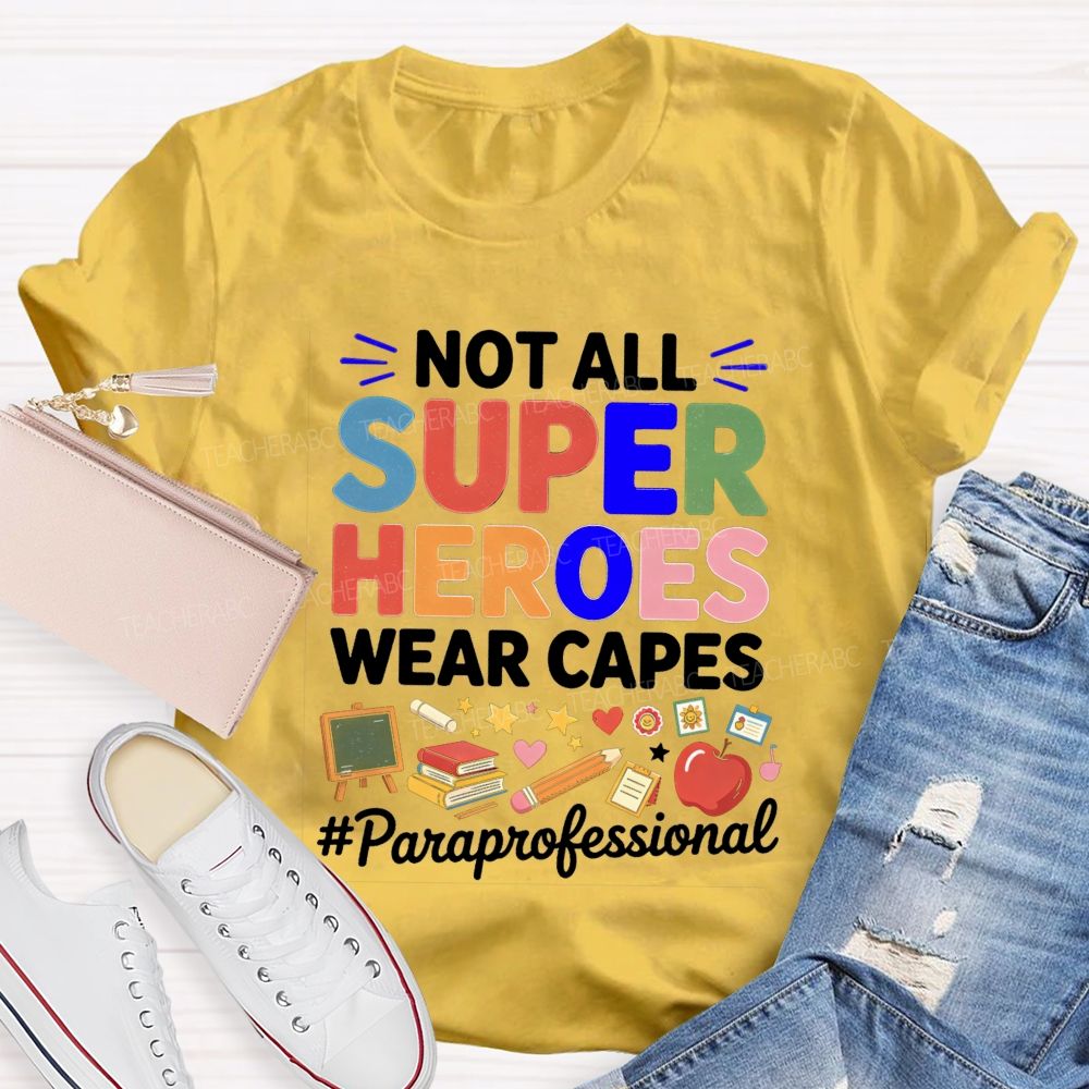Not All Superheroes Wear Capes  Teacher T-shirt
