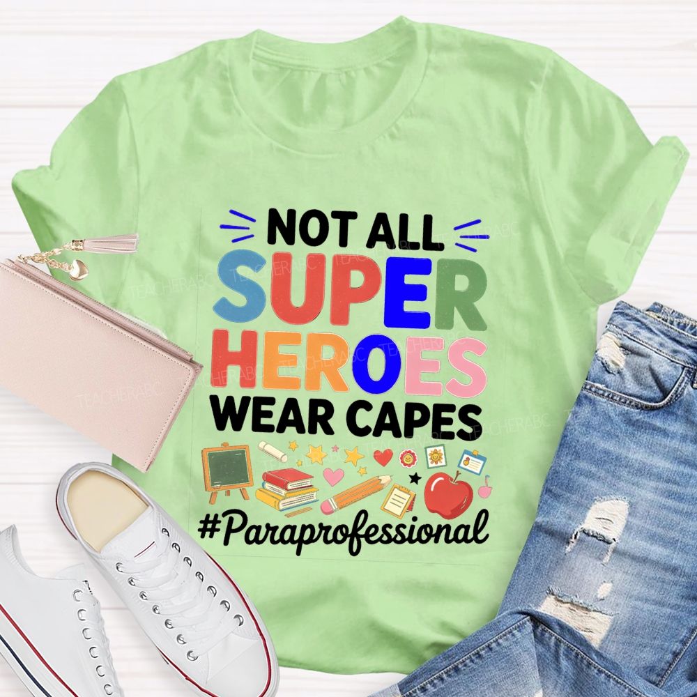 Not All Superheroes Wear Capes  Teacher T-shirt