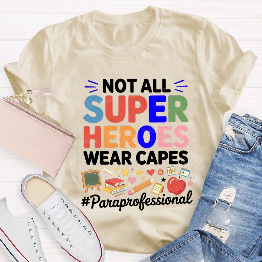 Not All Superheroes Wear Capes  Teacher T-shirt