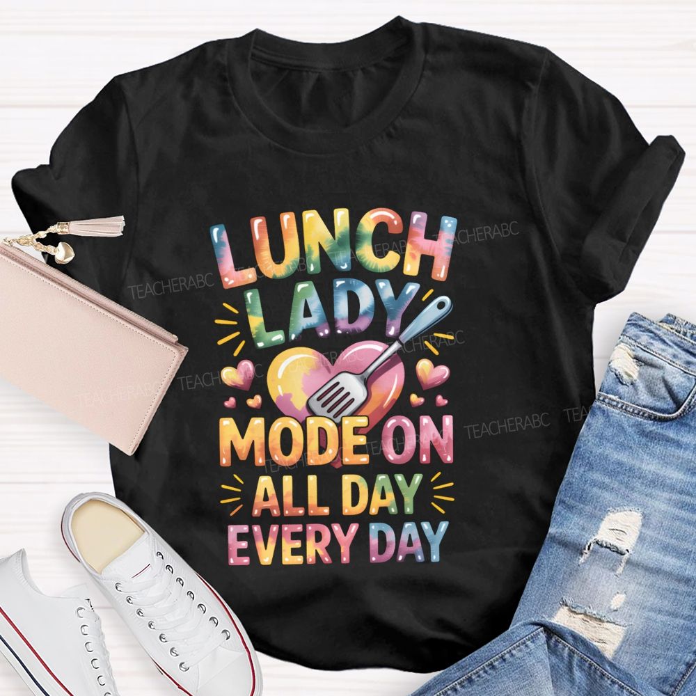 Lunch Lady Mode On All Day Every Day Teacher T-Shirt