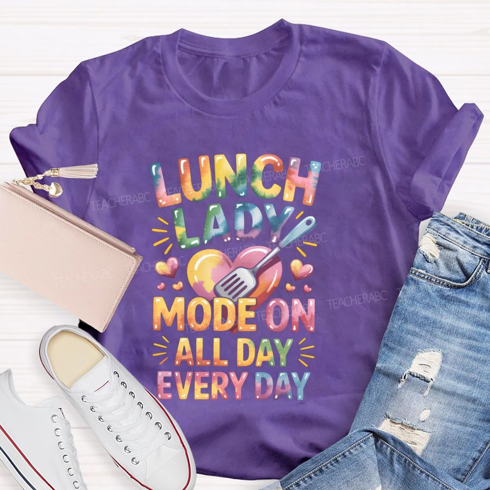 Lunch Lady Mode On All Day Every Day Teacher T-Shirt