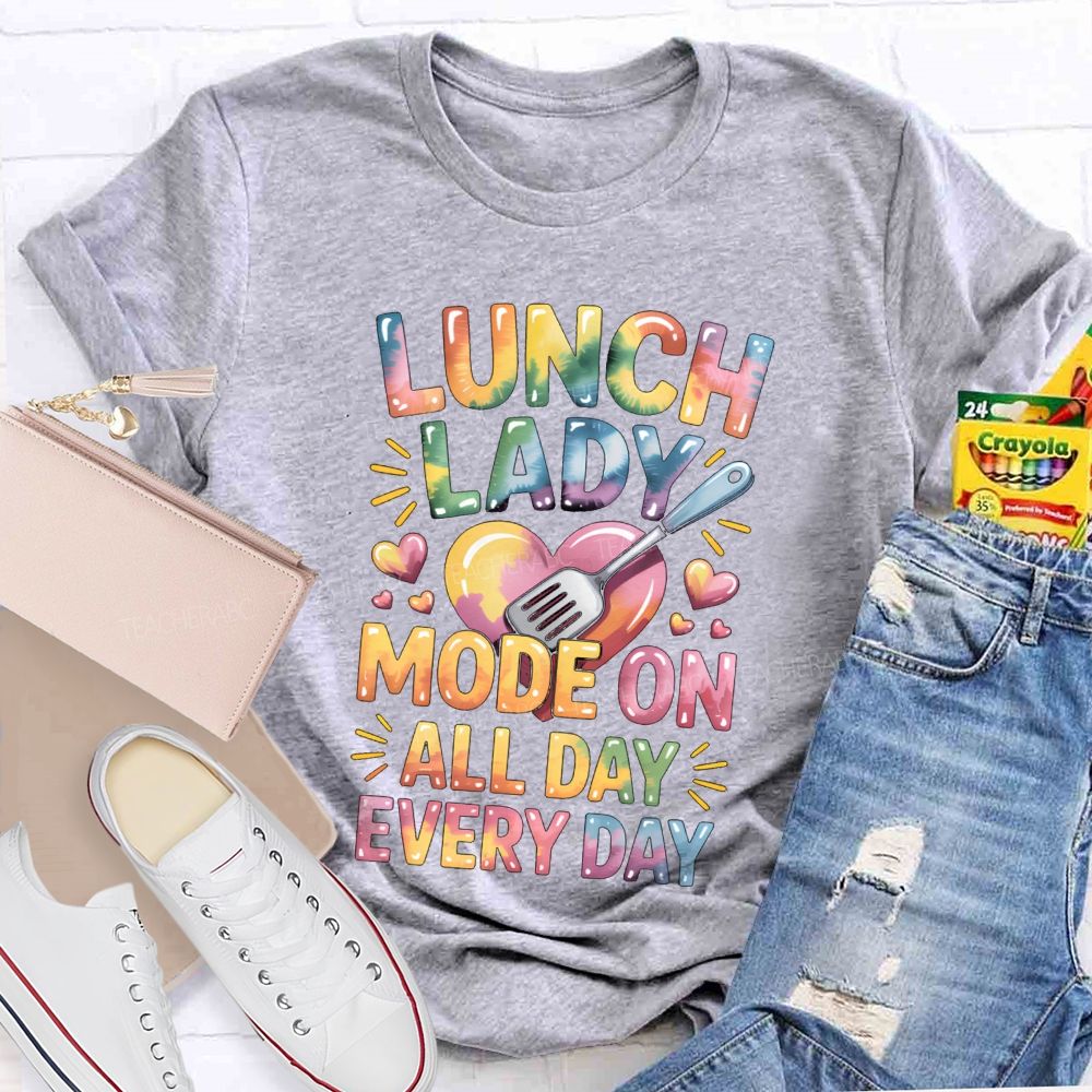 Lunch Lady Mode On All Day Every Day Teacher T-Shirt