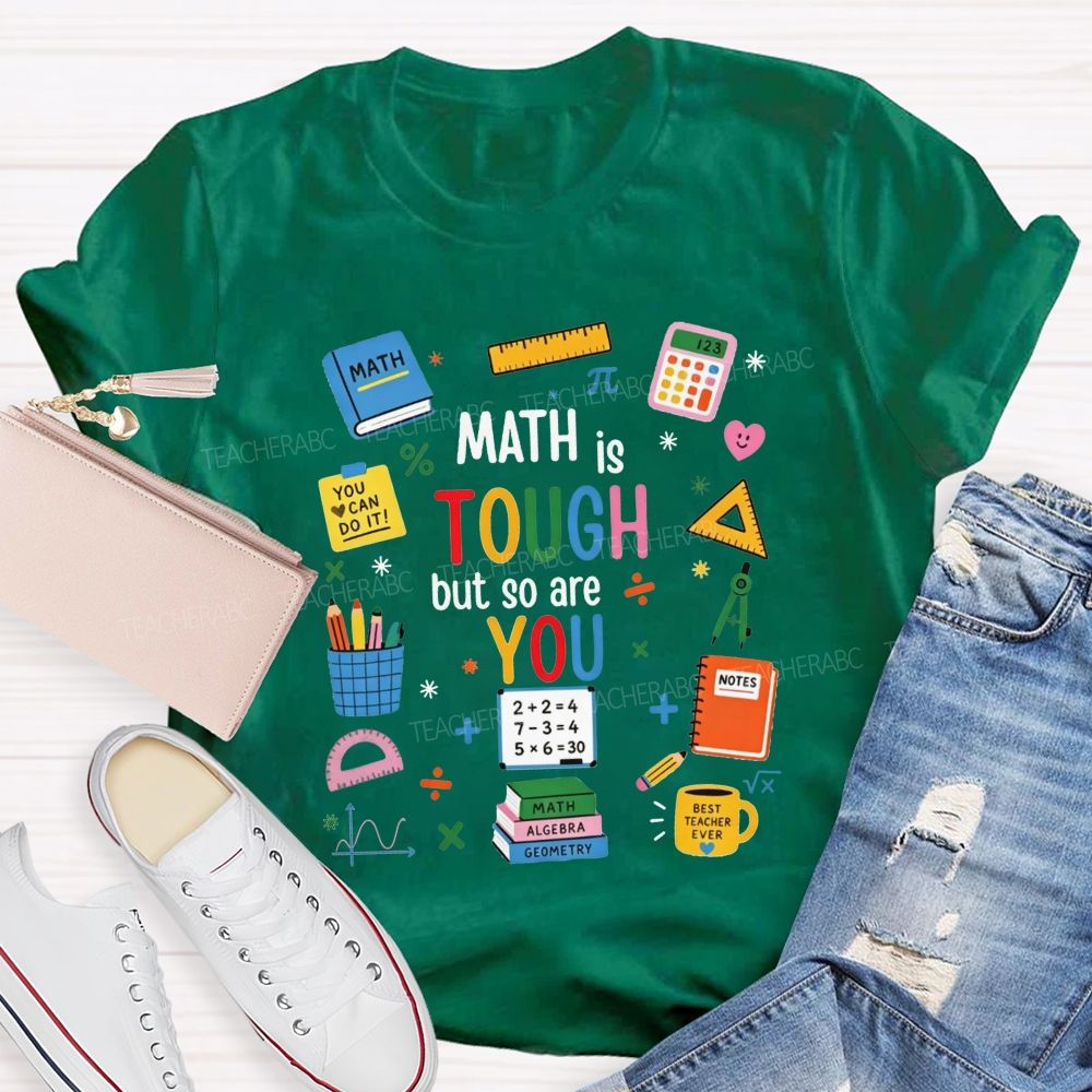 Math Is Tough But So Are You Math Teacher T-shirt