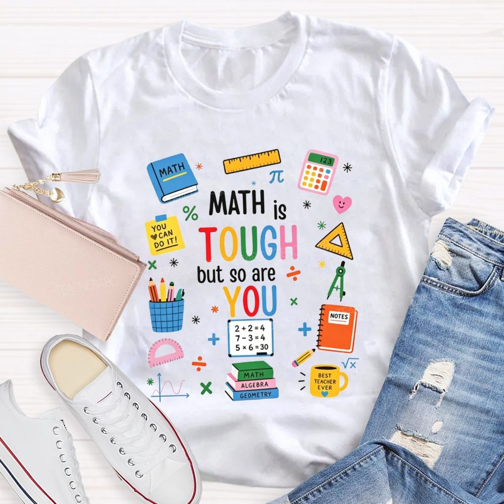 Math Is Tough But So Are You Math Teacher T-shirt