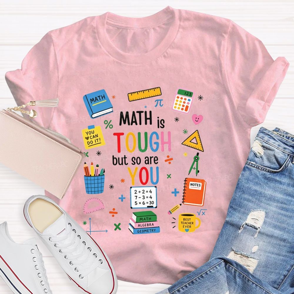 Math Is Tough But So Are You Math Teacher T-shirt