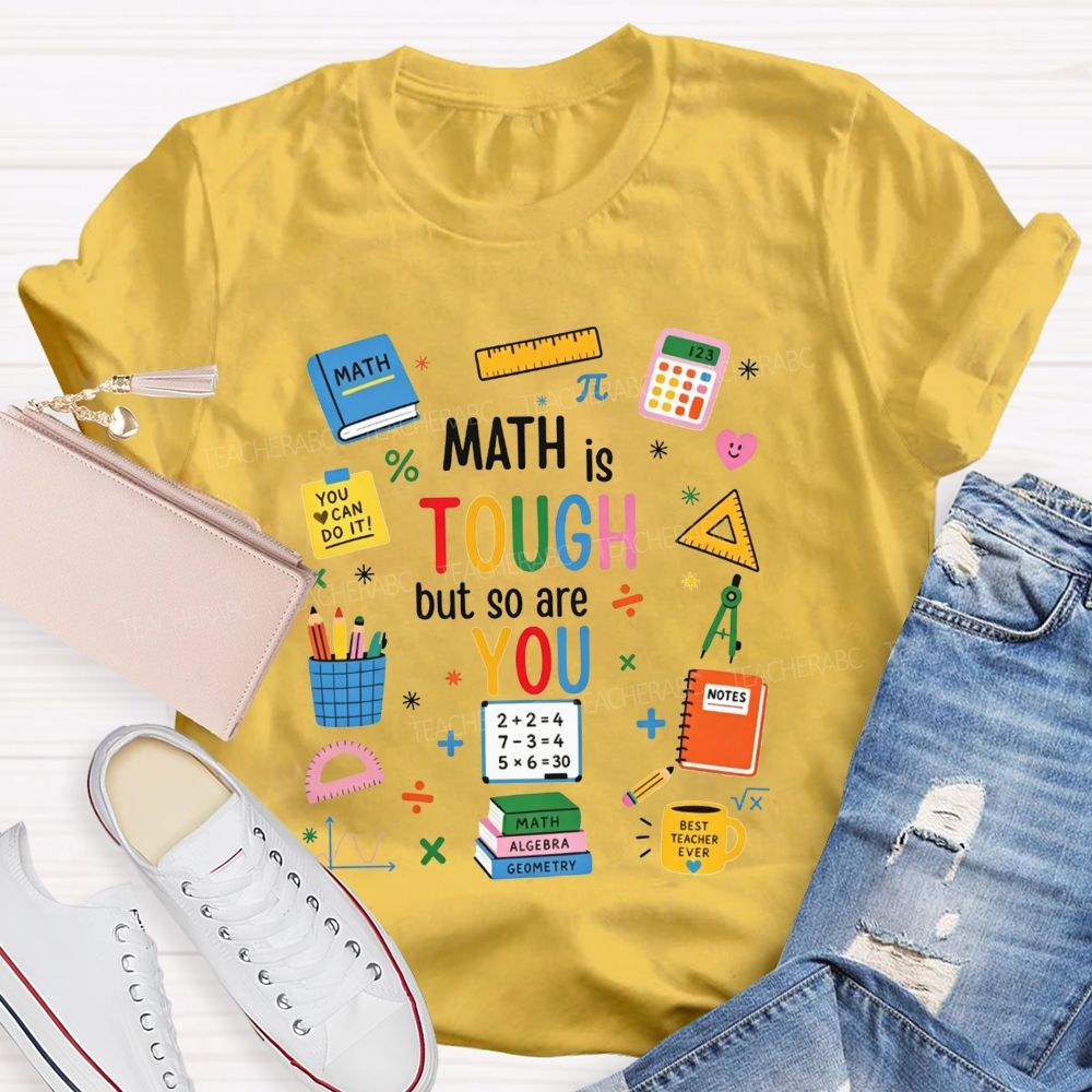 Math Is Tough But So Are You Math Teacher T-shirt