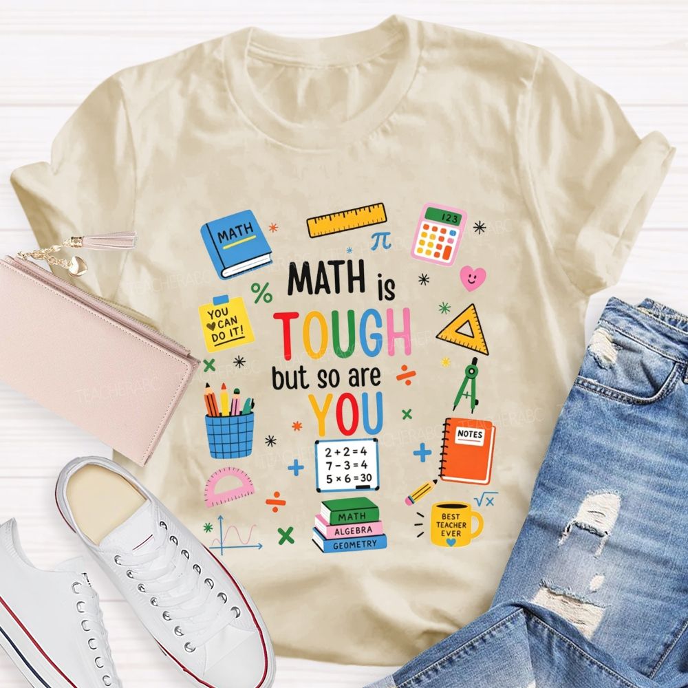 Math Is Tough But So Are You Math Teacher T-shirt