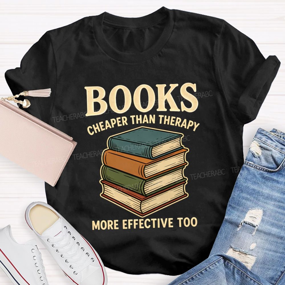 Books Cheaper Than Therapy More Effective Too Teacher T-shirt