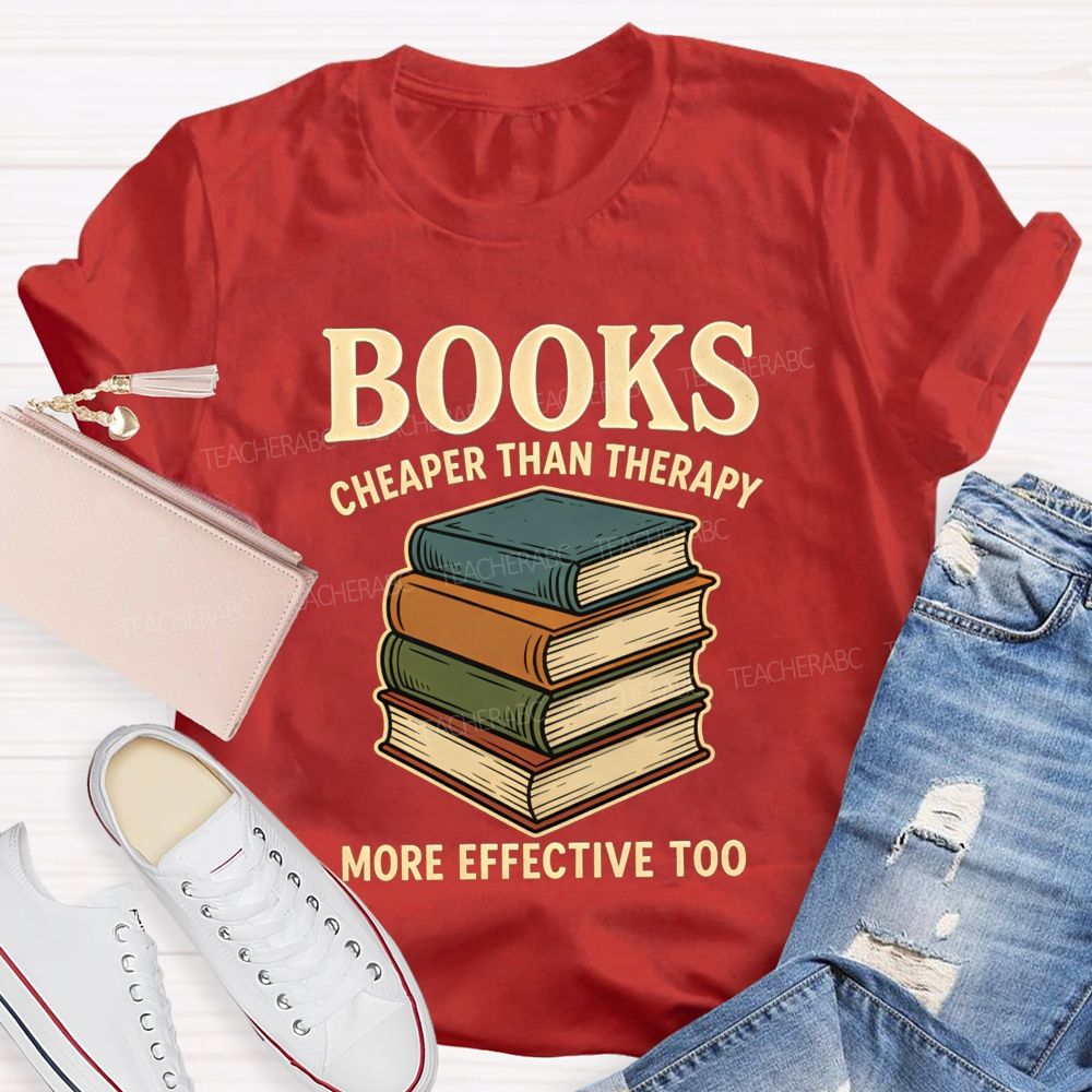 Books Cheaper Than Therapy More Effective Too Teacher T-shirt