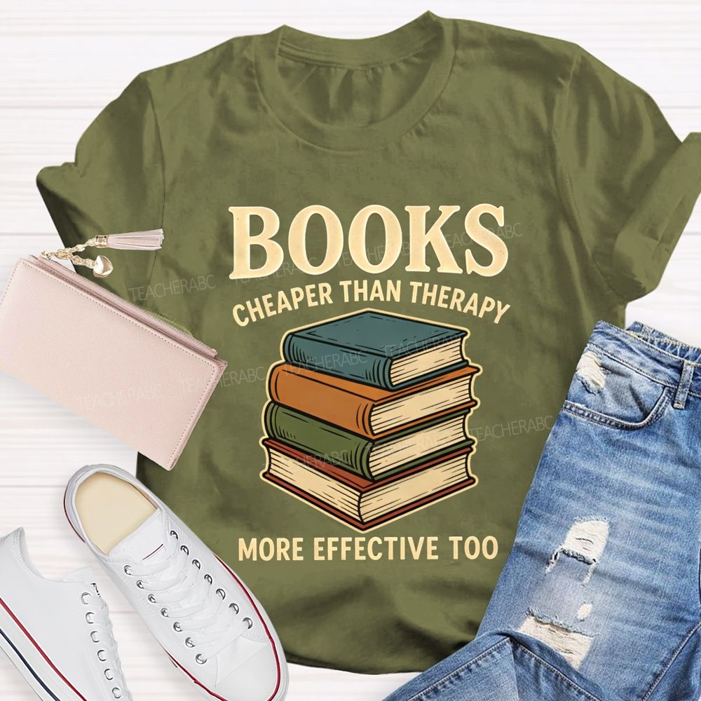 Books Cheaper Than Therapy More Effective Too Teacher T-shirt