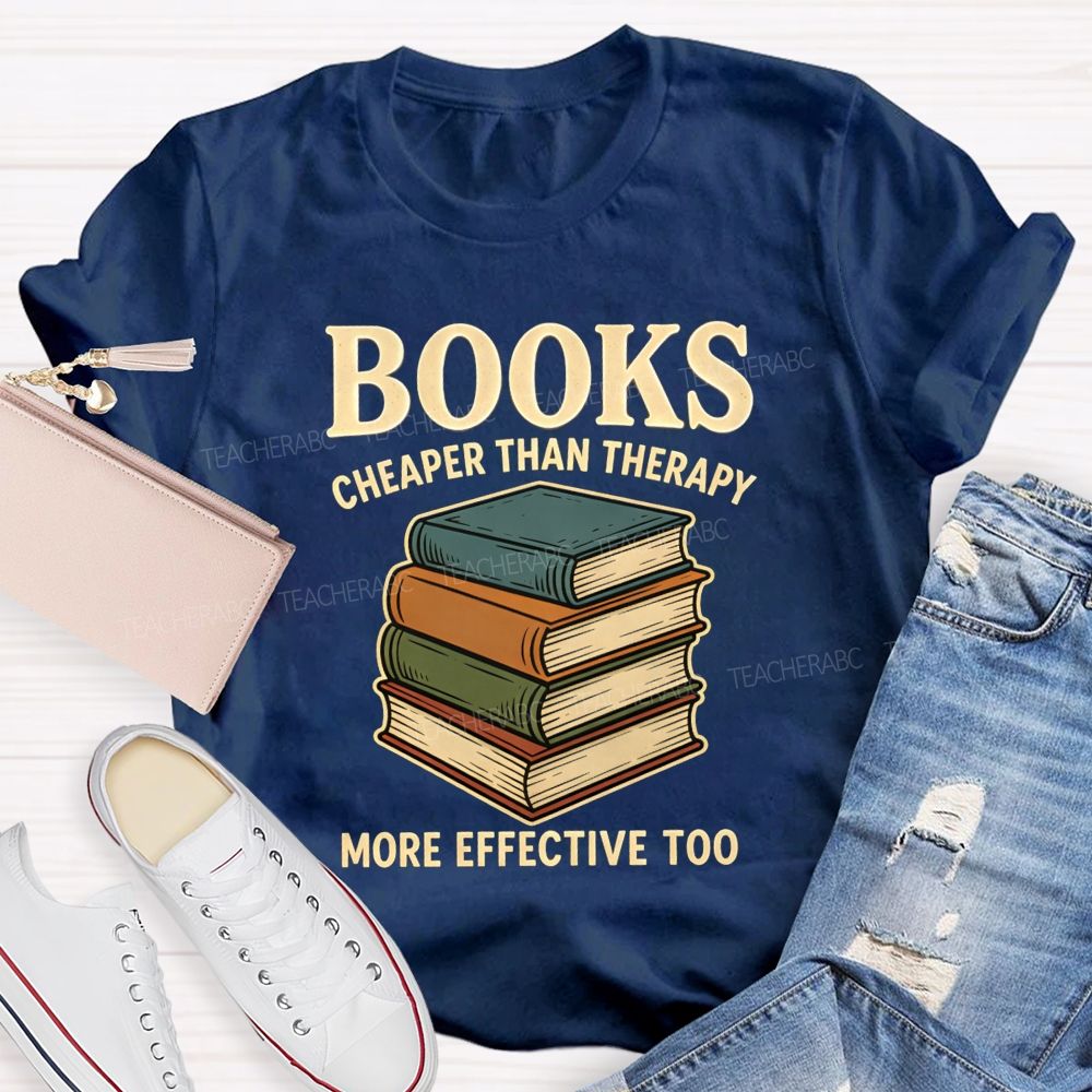 Books Cheaper Than Therapy More Effective Too Teacher T-shirt