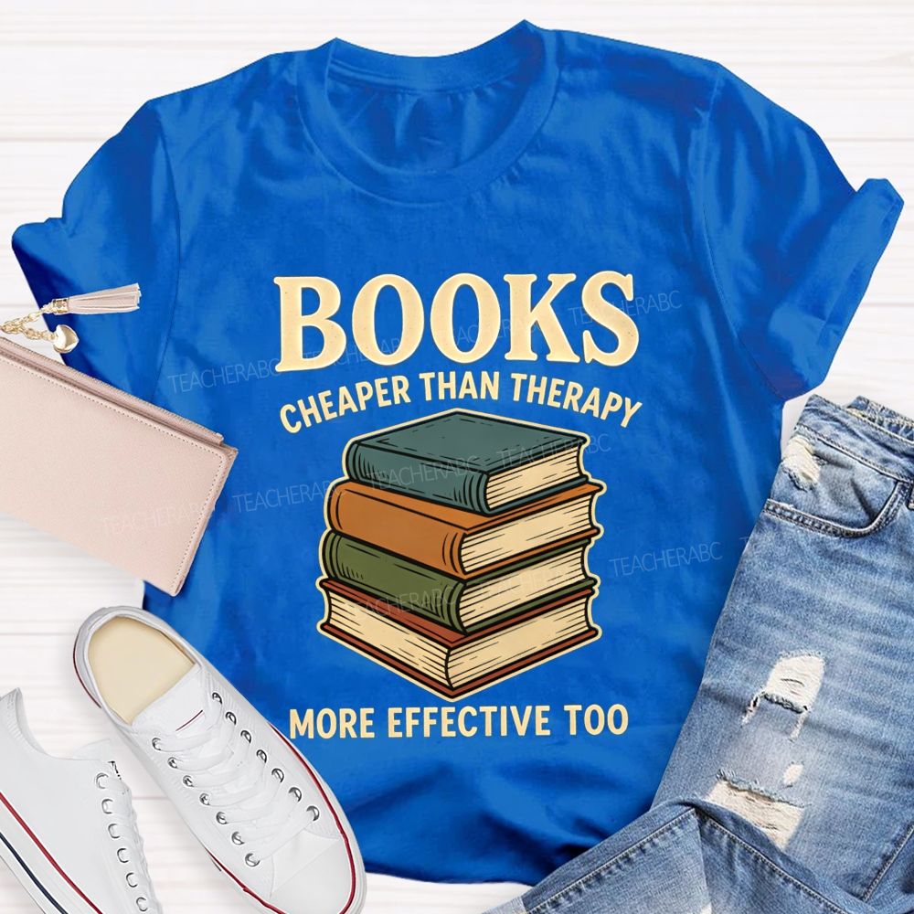 Books Cheaper Than Therapy More Effective Too Teacher T-shirt