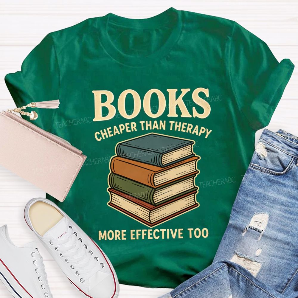 Books Cheaper Than Therapy More Effective Too Teacher T-shirt