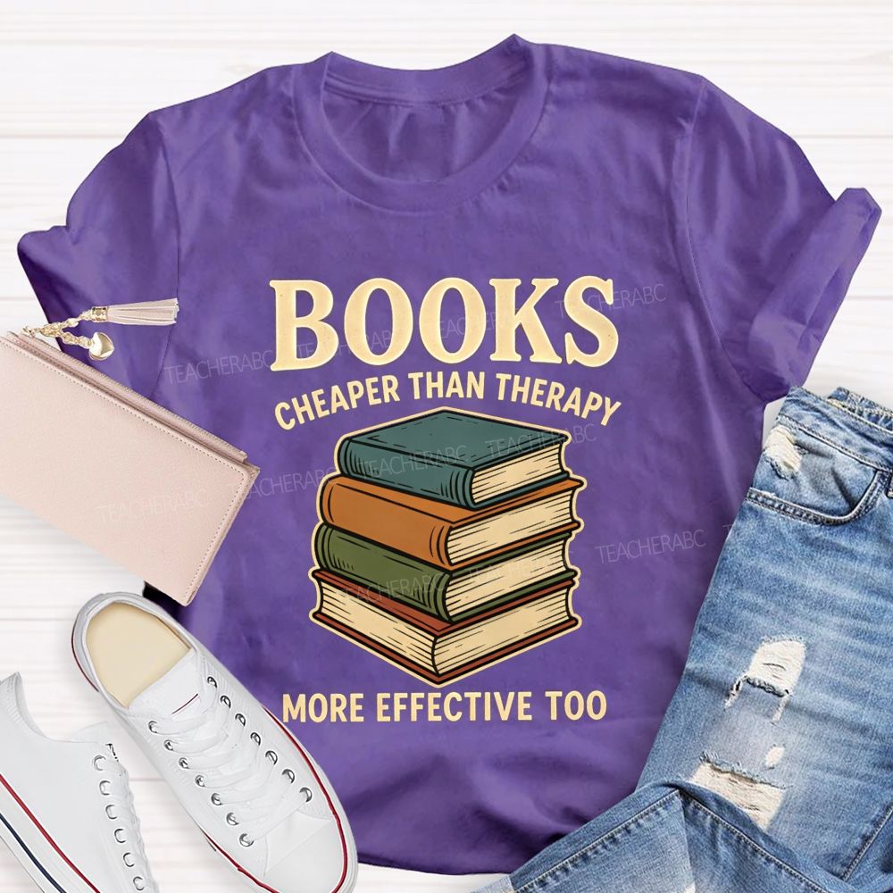 Books Cheaper Than Therapy More Effective Too Teacher T-shirt