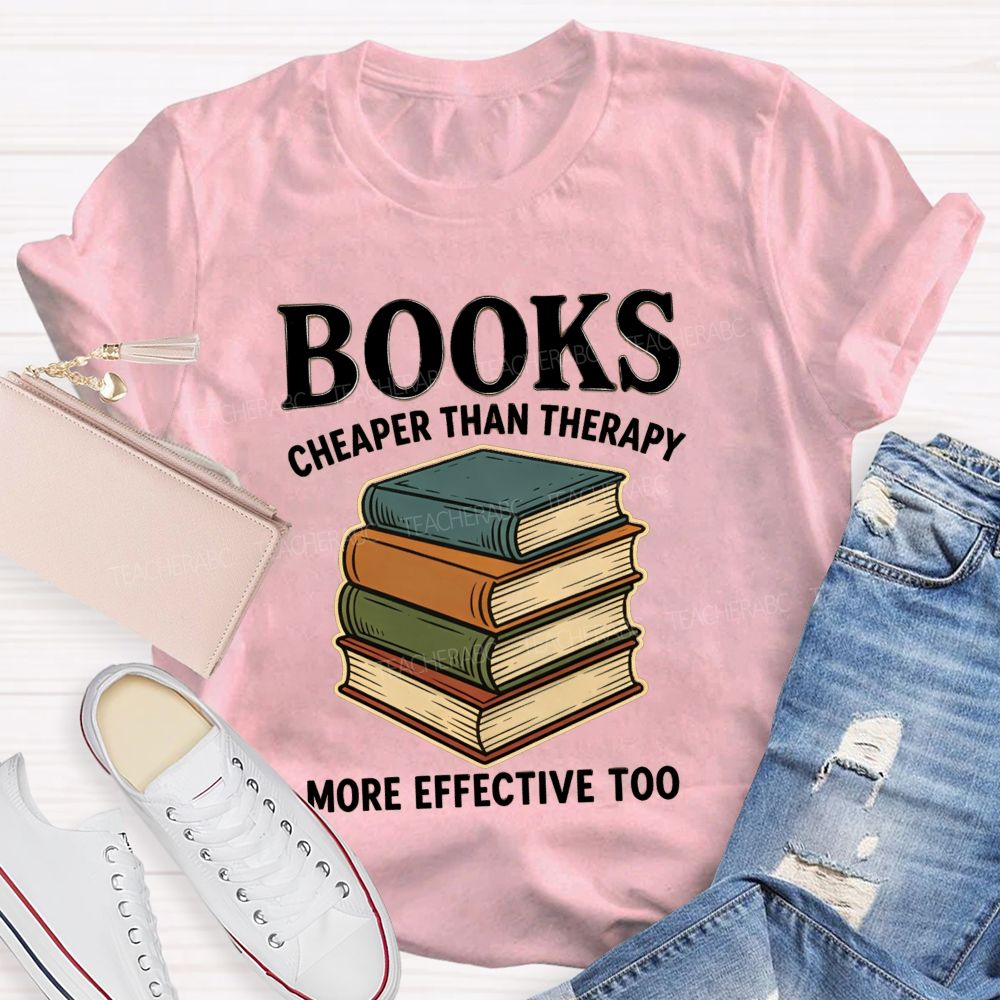 Books Cheaper Than Therapy More Effective Too Teacher T-shirt