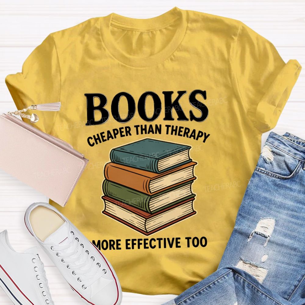 Books Cheaper Than Therapy More Effective Too Teacher T-shirt