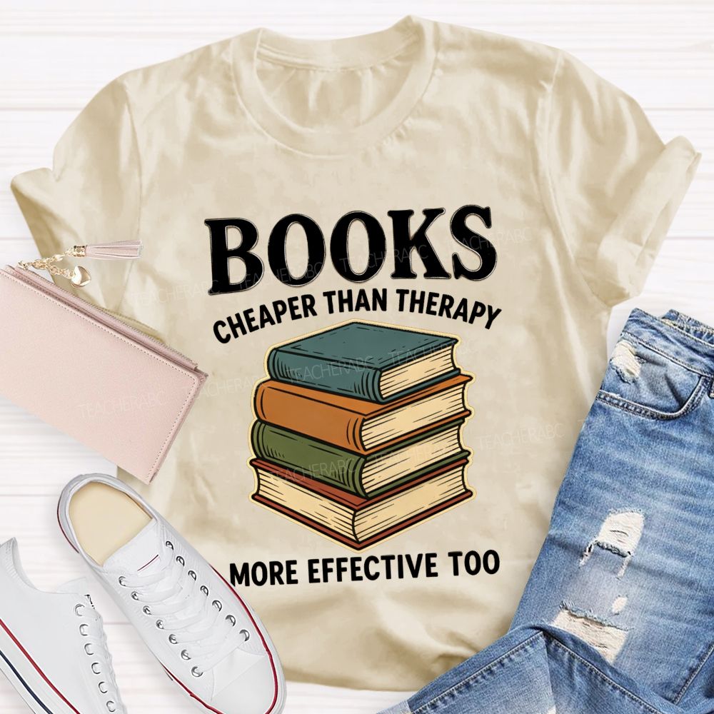 Books Cheaper Than Therapy More Effective Too Teacher T-shirt