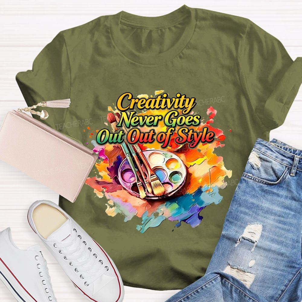 Creativity Never Goes Out Of Style Teacher T-Shirt