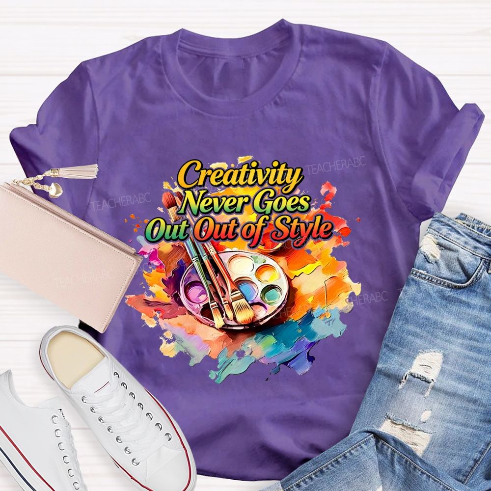 Creativity Never Goes Out Of Style Teacher T-Shirt