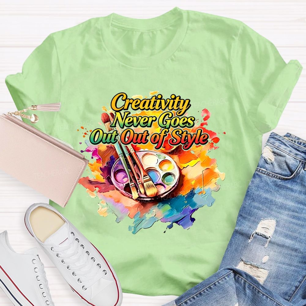 Creativity Never Goes Out Of Style Teacher T-Shirt