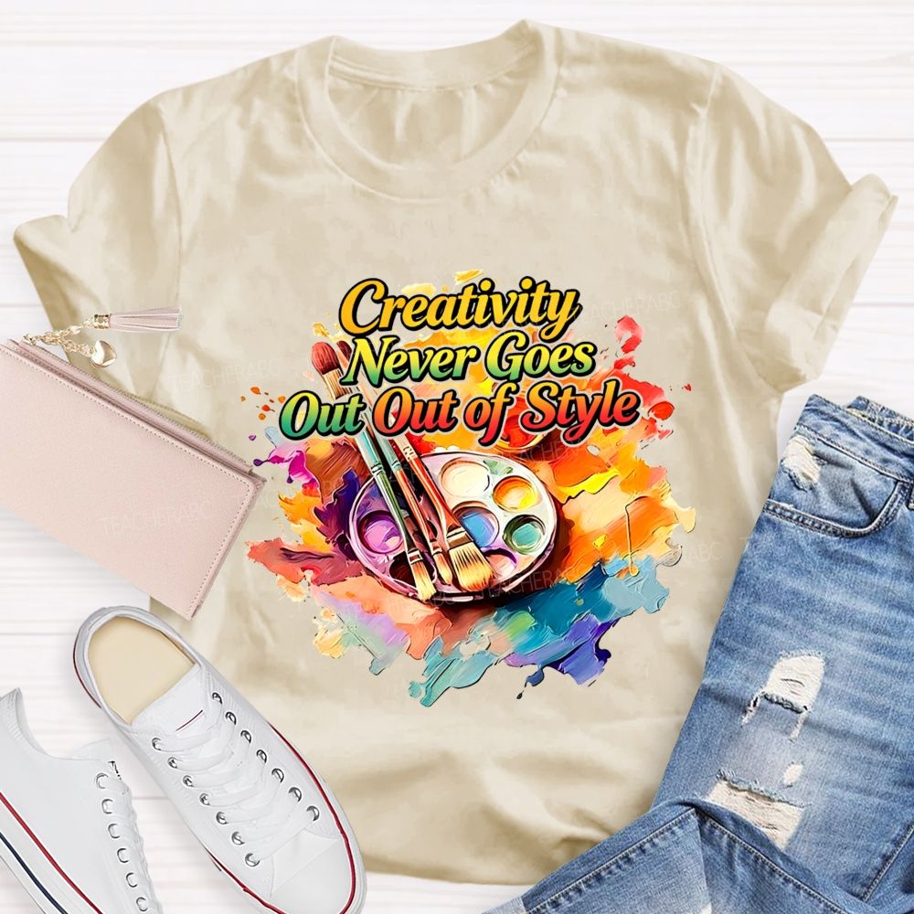 Creativity Never Goes Out Of Style Teacher T-Shirt