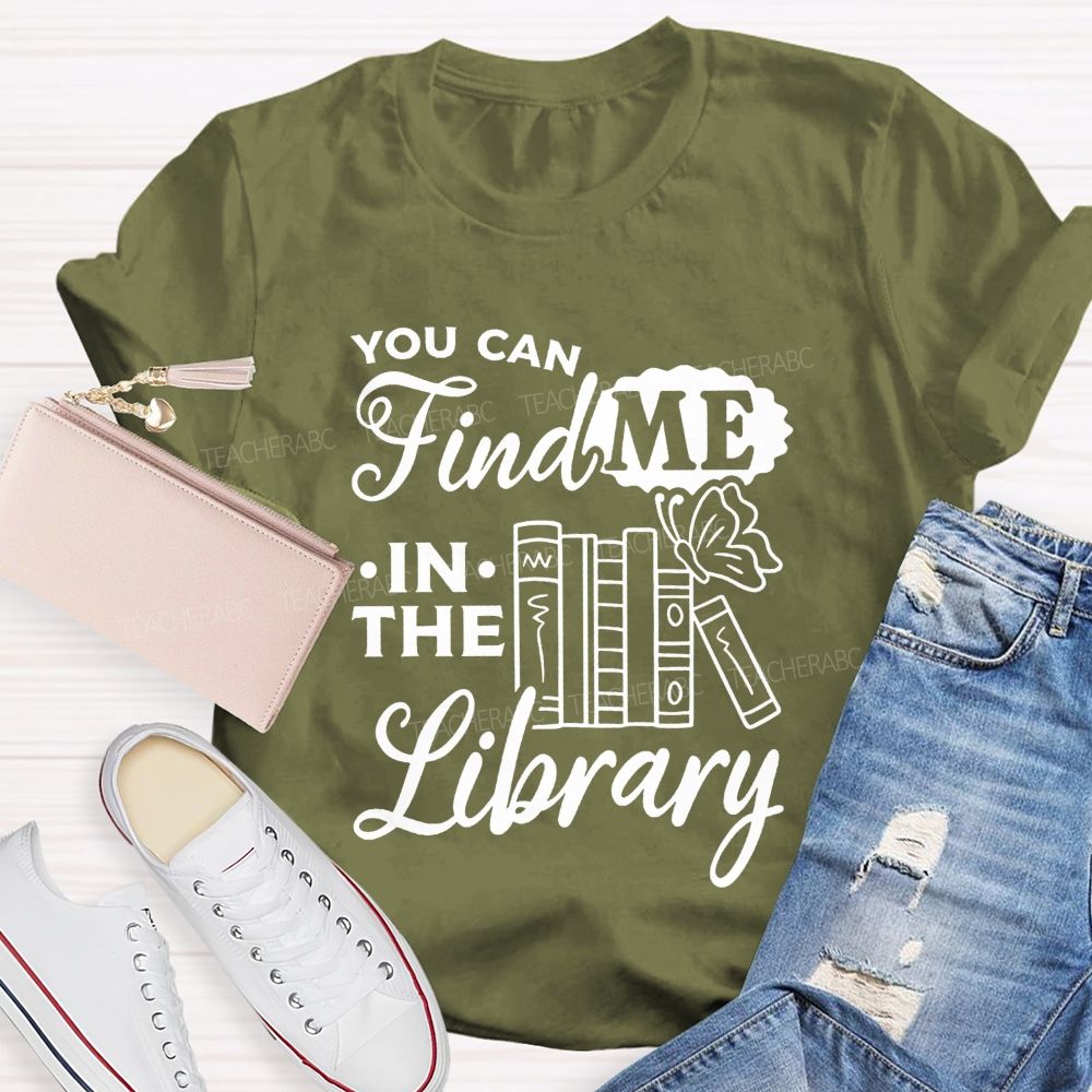 You Can Find Me In The Library Teacher T-shirt