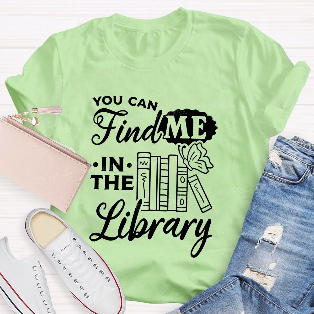 You Can Find Me In The Library Teacher T-shirt