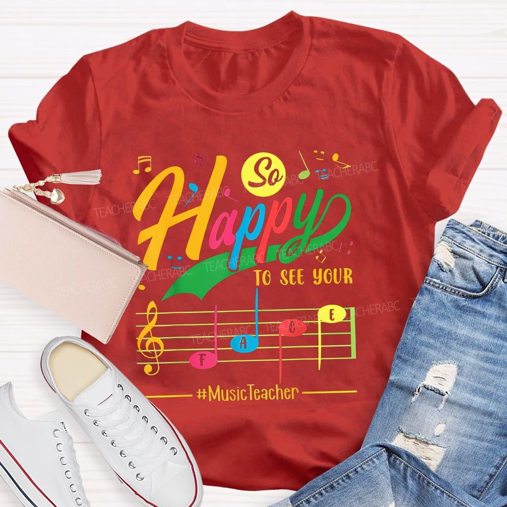 So Happy To See Your Face Music Teacher T-shirt