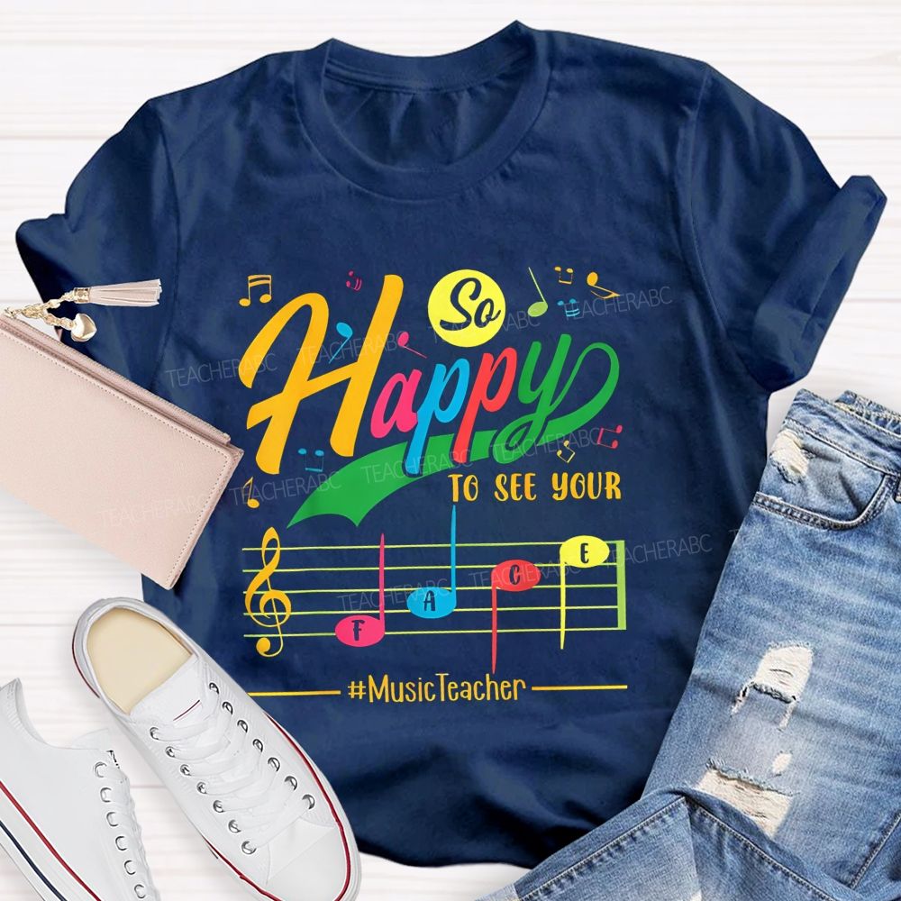 So Happy To See Your Face Music Teacher T-shirt