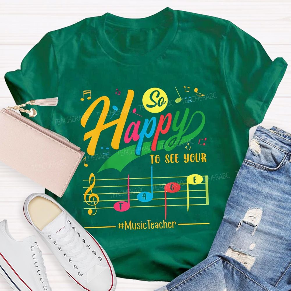 So Happy To See Your Face Music Teacher T-shirt