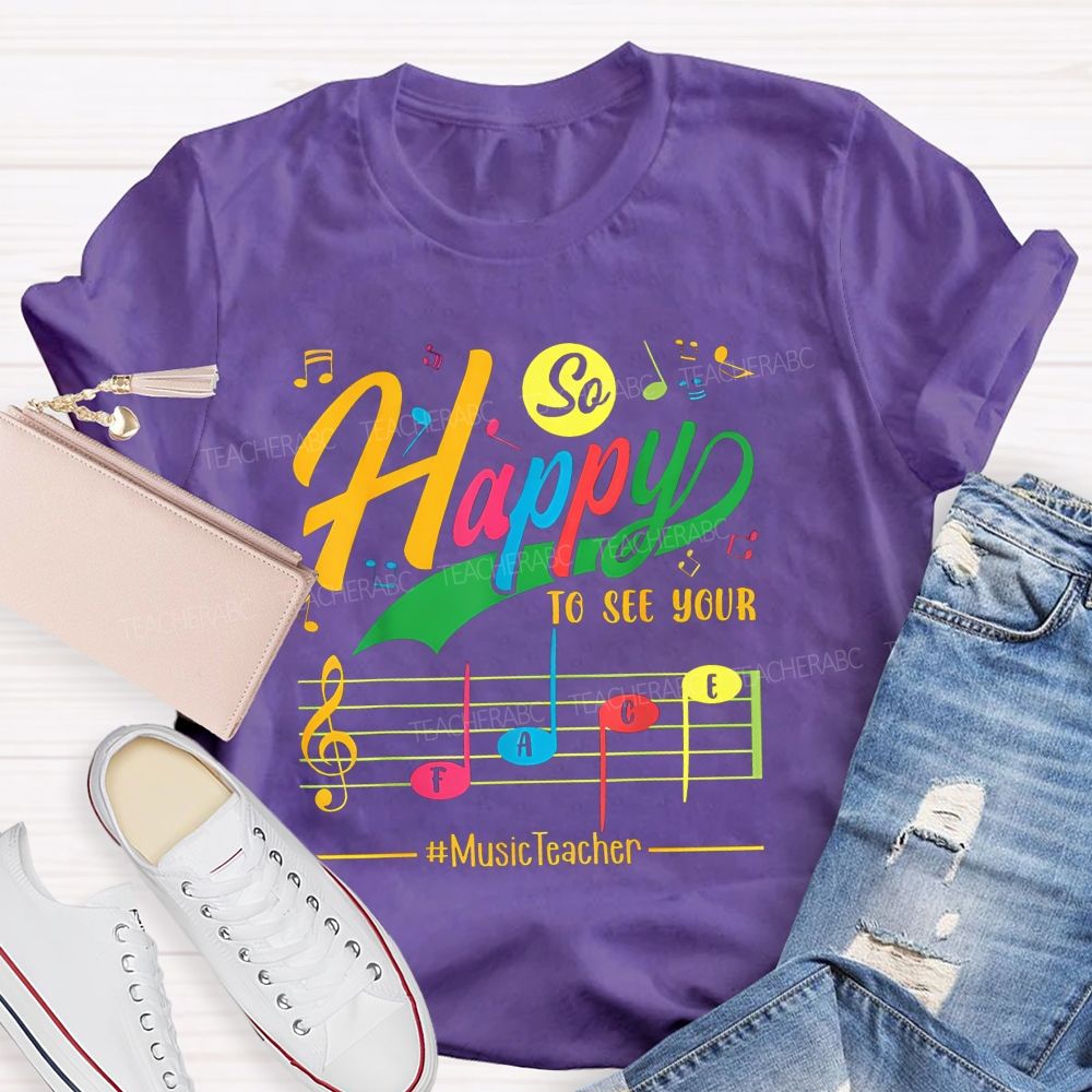 So Happy To See Your Face Music Teacher T-shirt