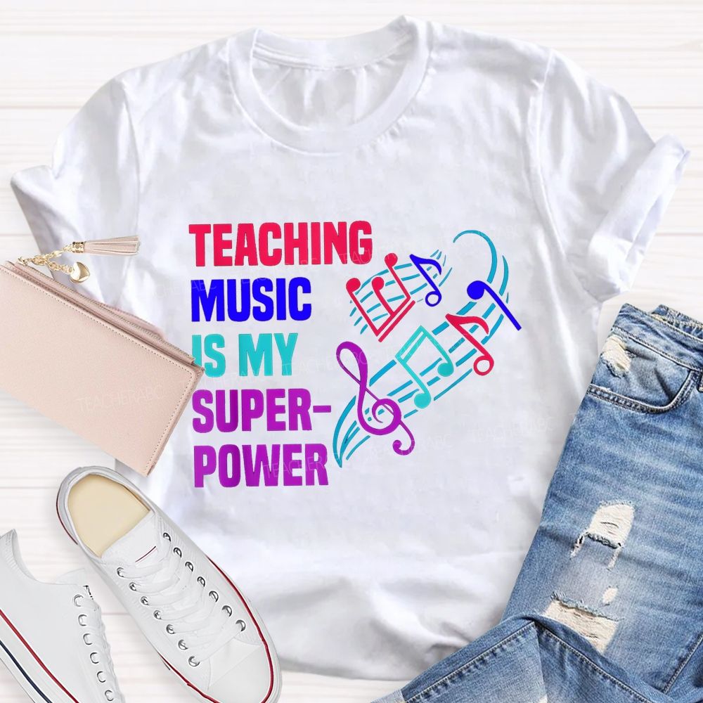 Teaching Music Is My Superpower Teacher T-shirt
