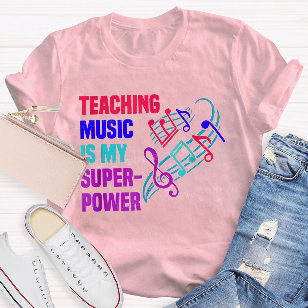 Teaching Music Is My Superpower Teacher T-shirt
