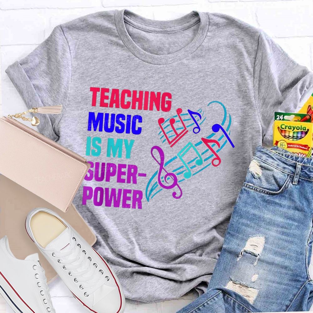 Teaching Music Is My Superpower Teacher T-shirt