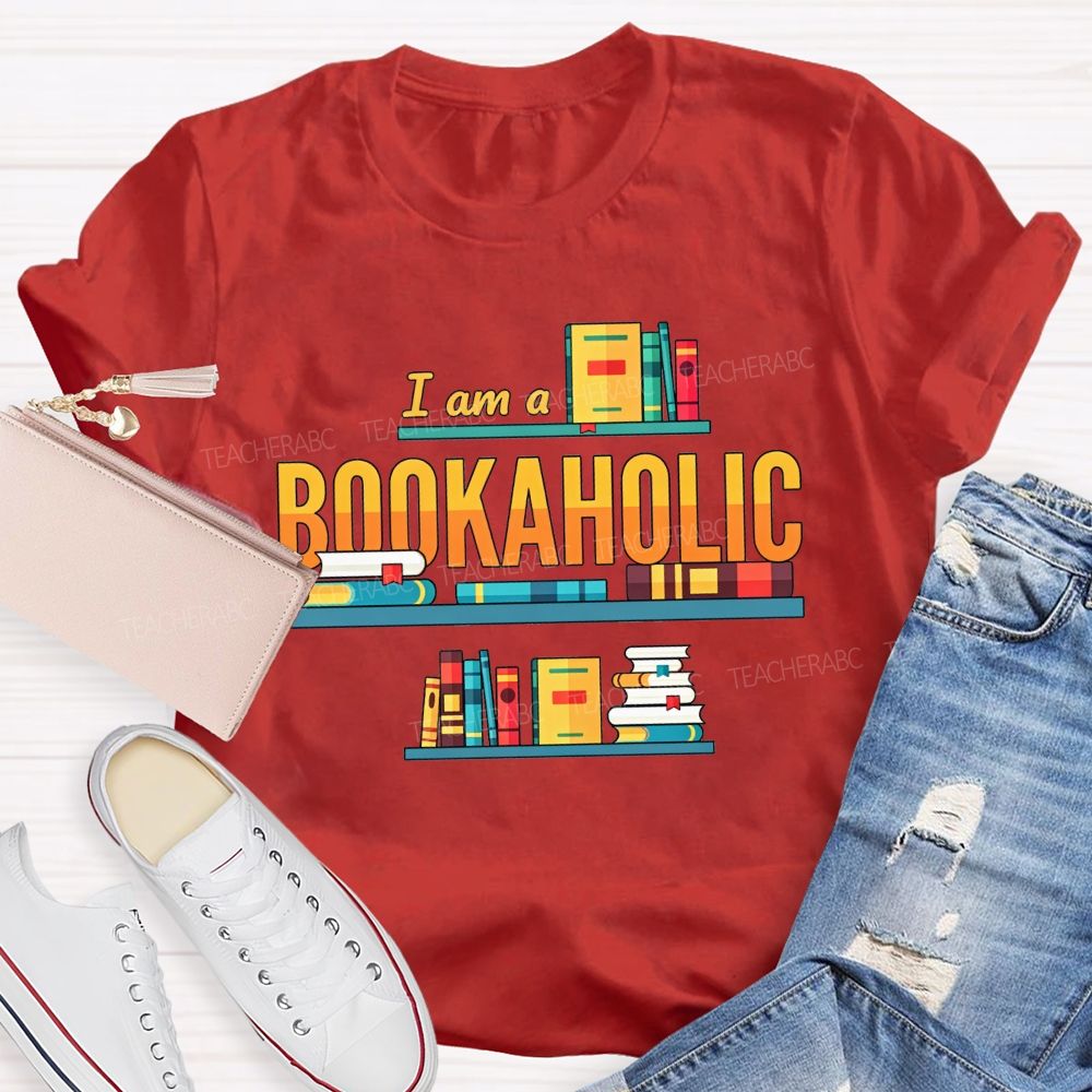 I Am A Bookaholic Reading Lover Librarian Teacher T-shirt