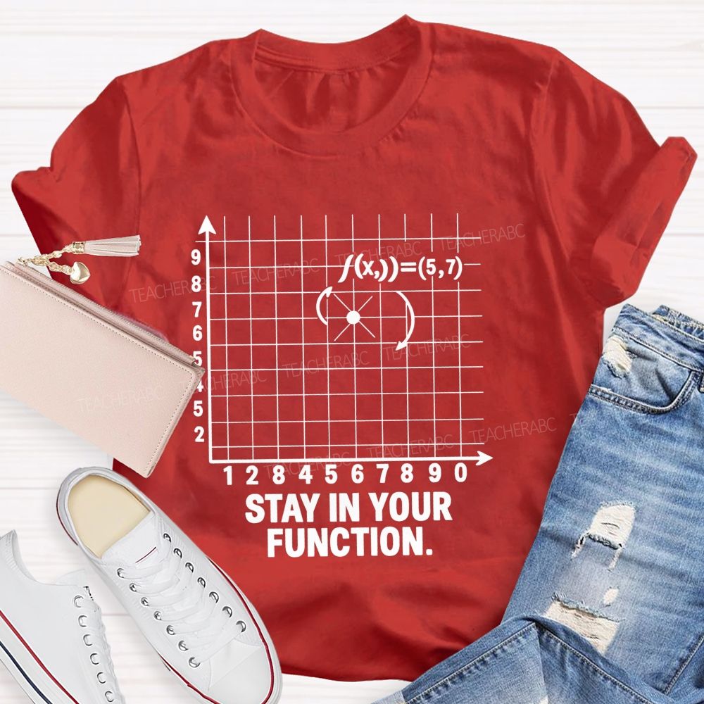 Stay In Your Function Math Teacher T-shirt